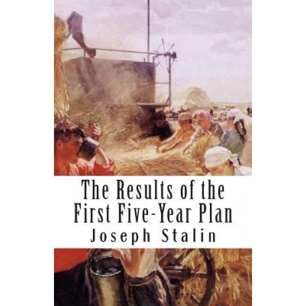 The Results of the First Five-Year Plan, Joseph Stalin (Author)