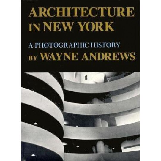 Architecture in New York: A Photographic History, Wayne Andrews (Author)