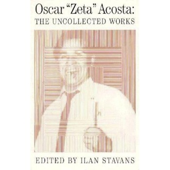 Uncollected Works: Oscar Acosta, Oscar Zeta Acosta (Author) Uncollected Works: Oscar Acosta, Oscar Zeta Acosta (Author)