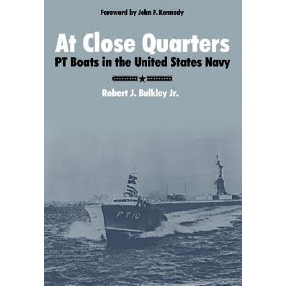 At Close Quarters: PT Boats in the United States Navy, Robert J. Bulkley (Author)