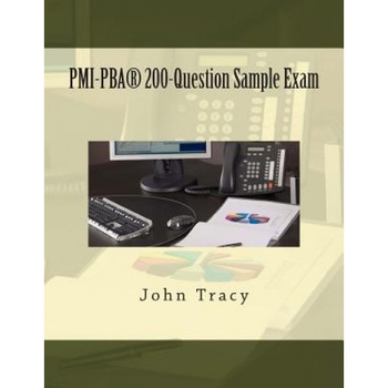 PMI-Pba(r) 200-Question Sample Exam, John Tracy (Author) PMI-Pba(r) 200-Question Sample Exam, John Tracy (Author)