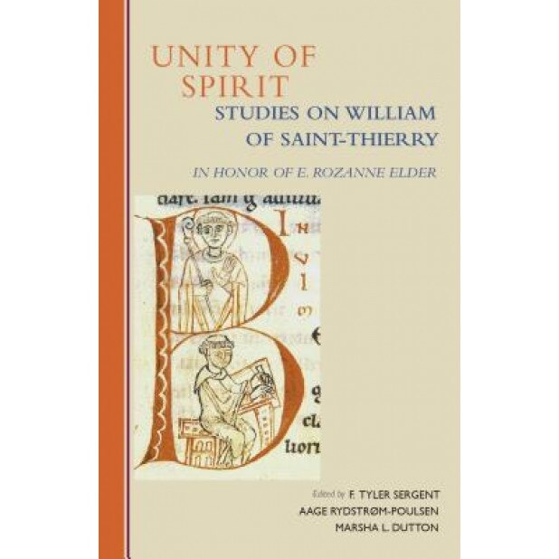 Unity of Spirit: Studies on William of Saint-Thierry in Honor of E. Rozanne Elder, E. Rozanne Elder (Author)