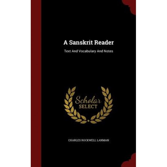 A Sanskrit Reader: Text and Vocabulary and Notes, Charles Rockwell Lanman (Author)