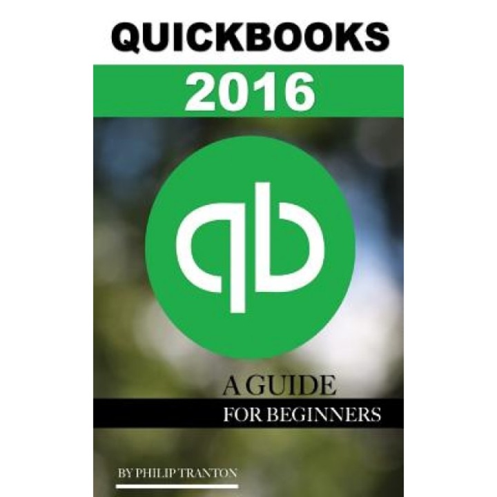 QuickBooks 2016: A Guide for Beginner's, Philip Tranton (Author)