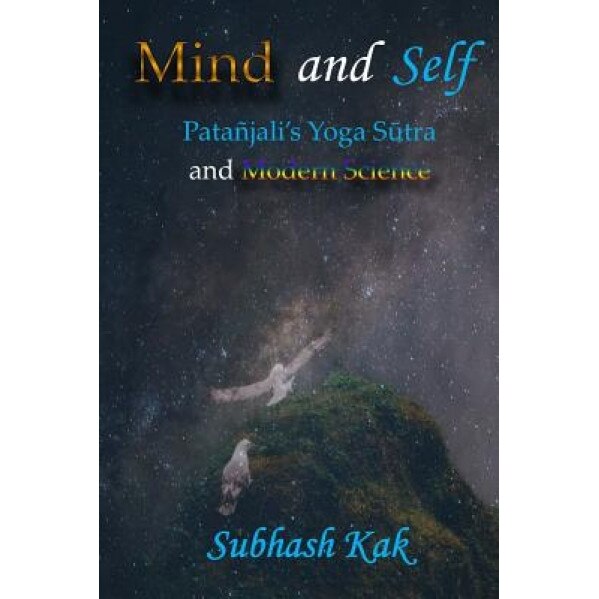 Mind and Self: Patanjali's Yoga Sutra and Modern Science, Subhash Kak (Author)