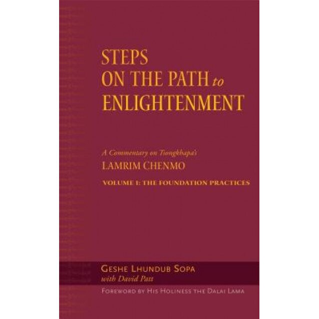 Steps on the Path to Enlightenment, Volume 1: A Commentary on the Lamrim Chenmo; Volume I: The Foundation Practices, Geshe Lhundub Sopa (Author)
