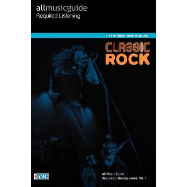 All Music Guide Required Listening: Classic Rock, Chris Woodstra (Editor)