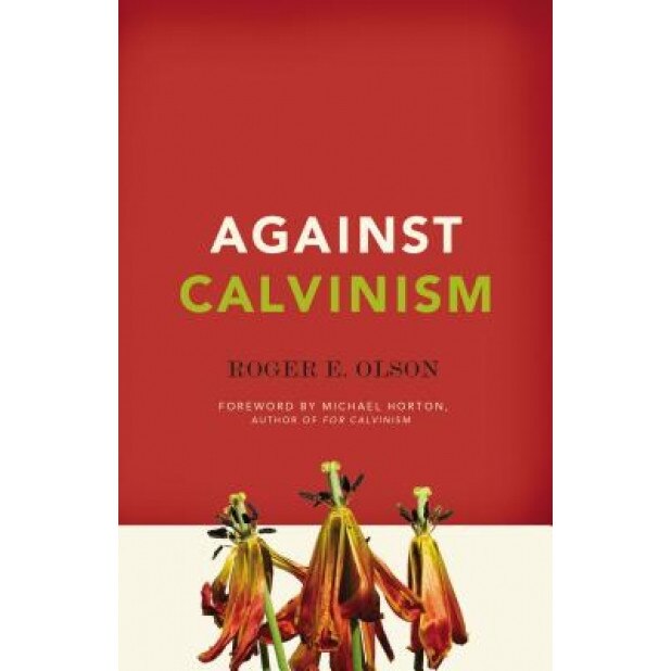Against Calvinism, Roger E. Olson (Author)