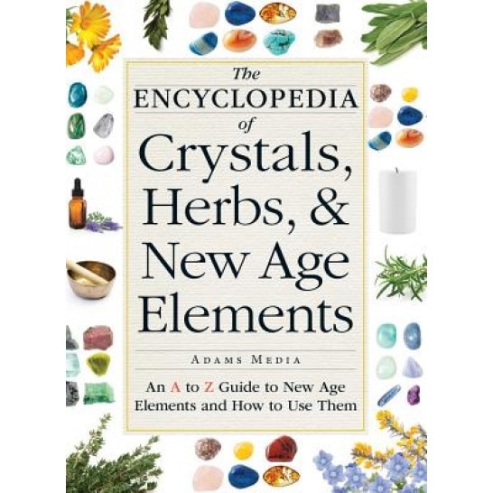 The Encyclopedia of Crystals, Herbs, and New Age Elements: An A to Z Guide to New Age Elements and How to Use Them - Adams Media (Author)