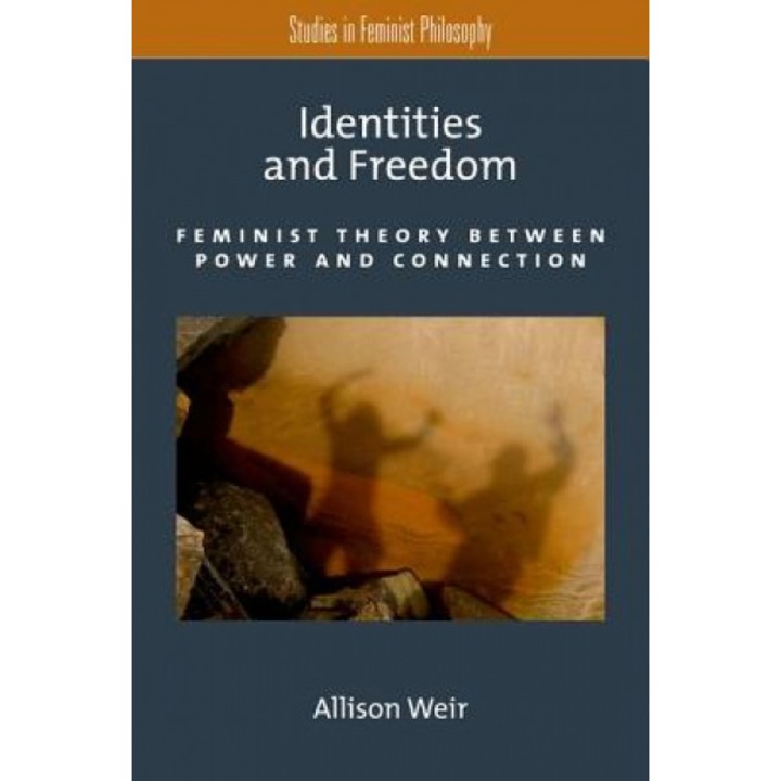 Identities and Freedom: Feminist Theory Between Power and Connection, Allison Weir (Author)