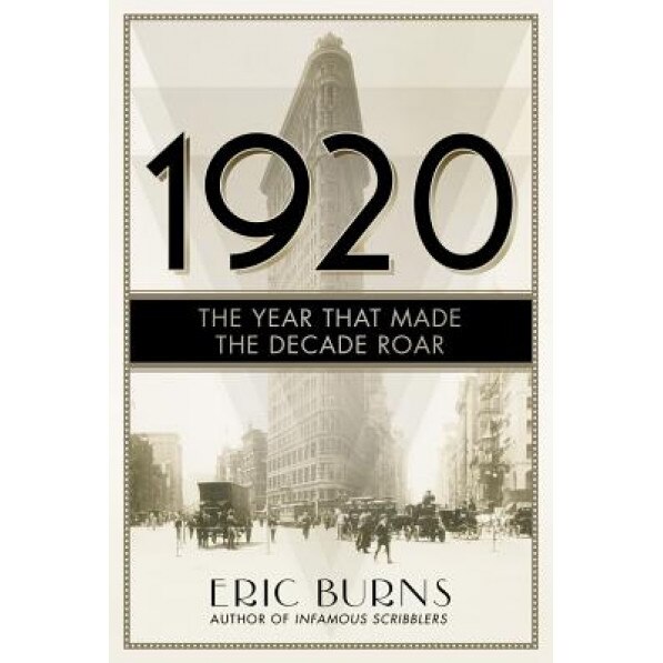 1920: The Year That Made the Decade Roar, Eric Burns (Author)