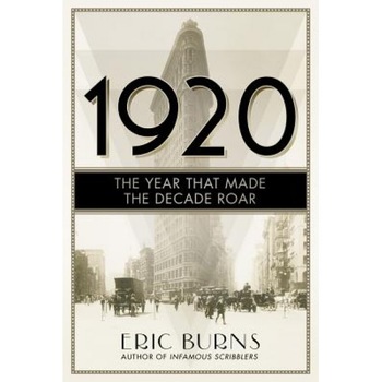 1920: The Year That Made the Decade Roar, Eric Burns (Author) 1920: The Year That Made the Decade Roar, Eric Burns (Author)