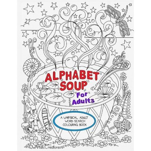Alphabet Soup for Adults - A Whimsical Alphabet Colouring Book for All Ages!, Tammara Wright (Author)
