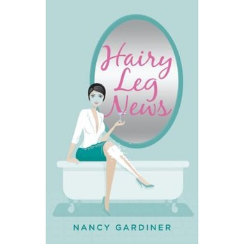 Hairy Leg News: Surviving Winter and Other Challenges of Balancing Life and Work in Northern Canada, Nancy Gardiner (Author) Hairy Leg News: Surviving Winter and Other Challenges of Balancing Life and Work in Northern Canada, Nancy Gardiner (Author)