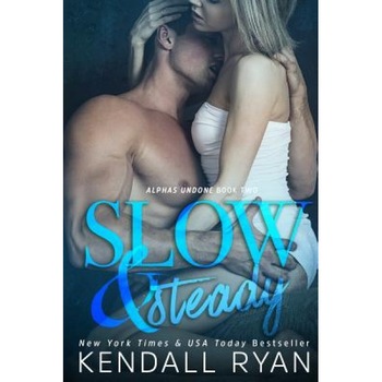 Slow & Steady: Alphas Undone - Book Two, Kendall Ryan (Author) Slow & Steady: Alphas Undone - Book Two, Kendall Ryan (Author)