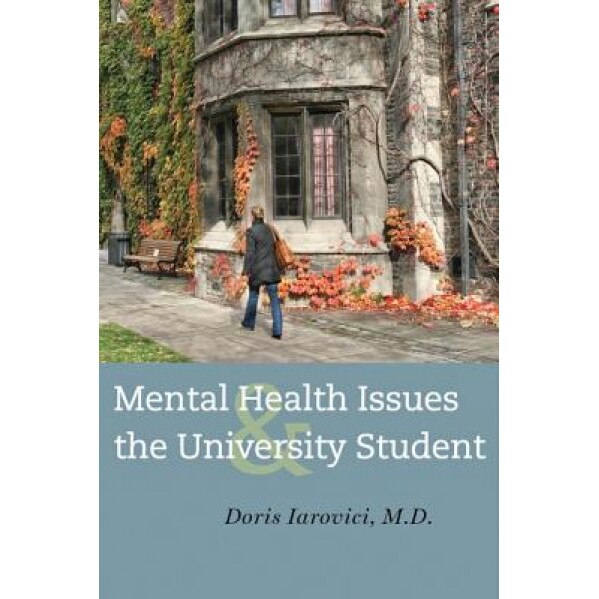 Mental Health Issues and the University Student - Doris Iarovici (Author)