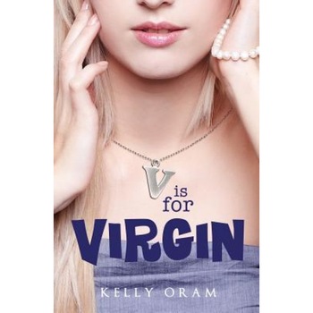 V Is for Virgin, Kelly Oram (Author) V Is for Virgin, Kelly Oram (Author)