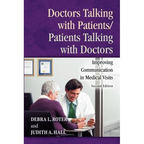 Doctors Talking with Patients/Patients Talking with Doctors: Improving Communication in Medical Visits - Debra L. Roter (Author)