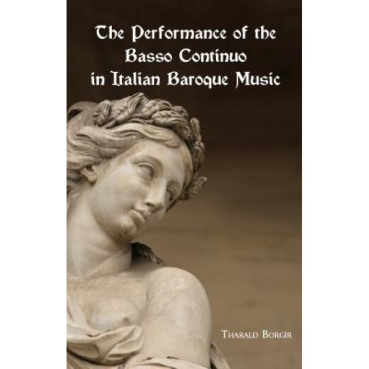 The Performance of the Basso Continuo in Italian Baroque Music, Tharald Borgir (Author)