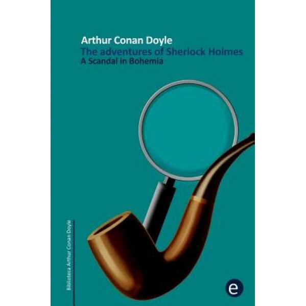 A Scandal in Bohemia: The Adventures of Sherlock Holmes, Arthur Conan Doyle (Author)