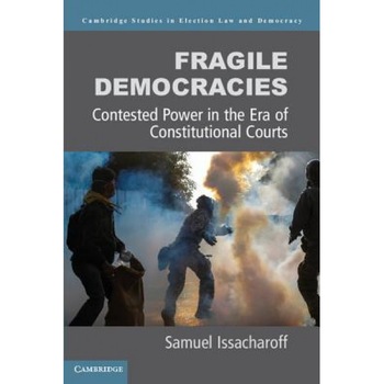 Fragile Democracies: Contested Power in the Era of Constitutional Courts, Samuel Issacharoff (Author) Fragile Democracies: Contested Power in the Era of Constitutional Courts, Samuel Issacharoff (Author)