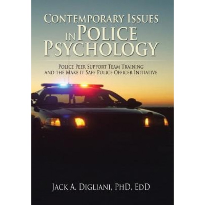 Contemporary Issues in Police Psychology: Police Peer Support Team Training and the Make It Safe Police Officer Initiative - Phd Edd, Jack A. Digliani (Author)