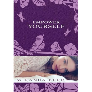 Empower Yourself, Miranda Kerr (Author) Empower Yourself, Miranda Kerr (Author)