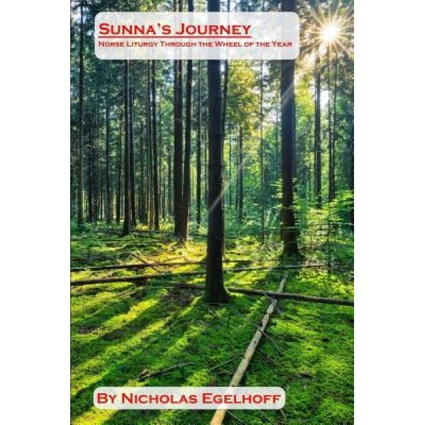 Sunna's Journey: Norse Liturgy Through the Wheel of the Year, Nicholas Egelhoff (Author)