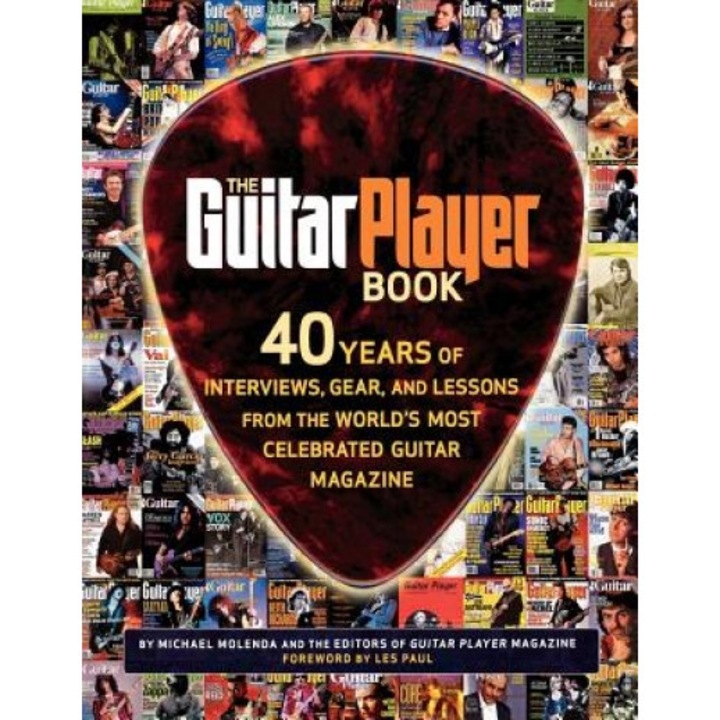 The Guitar Player Book: 40 Years of Interviews, Gear, and Lessons from the World's Most Celebrated Guitar Magazine, Mike Molenda