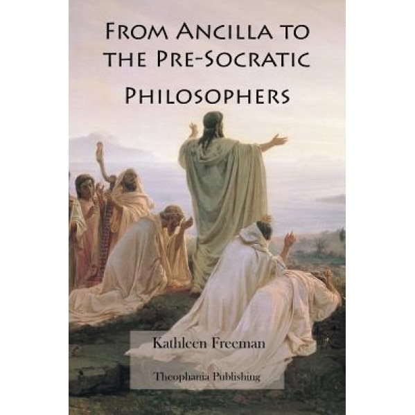 From Ancilla to the Pre-Socratic Philosophers, Kathleen Freeman (Author)