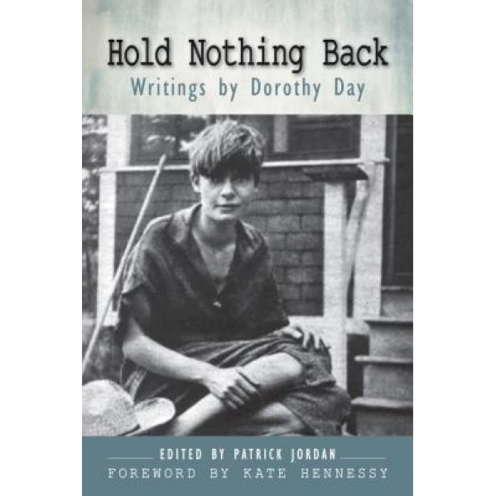 Hold Nothing Back: Writings by Dorothy Day, Dorothy Day (Author)