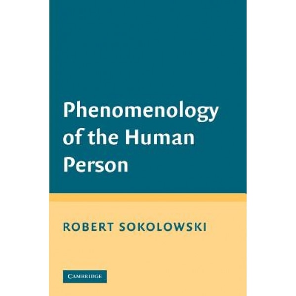 Phenomenology of the Human Person, Robert Sokolowski (Author)