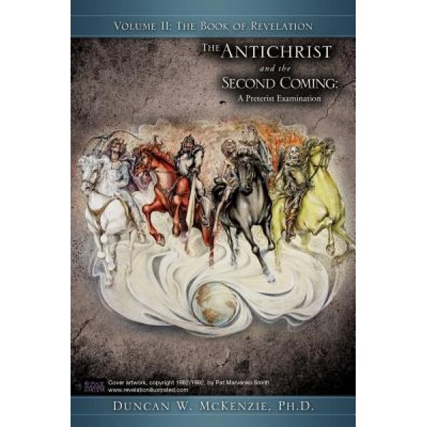 The Antichrist and the Second Coming: A Preterist Examination, Duncan W. McKenzie (Author)