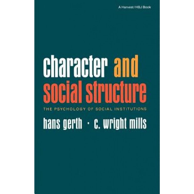 Character and Social Structure: The Psychology of Social Institutions, Hans Gerth (Author)