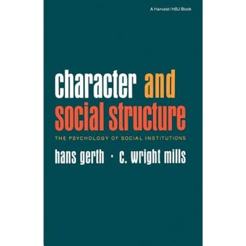 Character and Social Structure: The Psychology of Social Institutions, Hans Gerth (Author) Character and Social Structure: The Psychology of Social Institutions, Hans Gerth (Author)