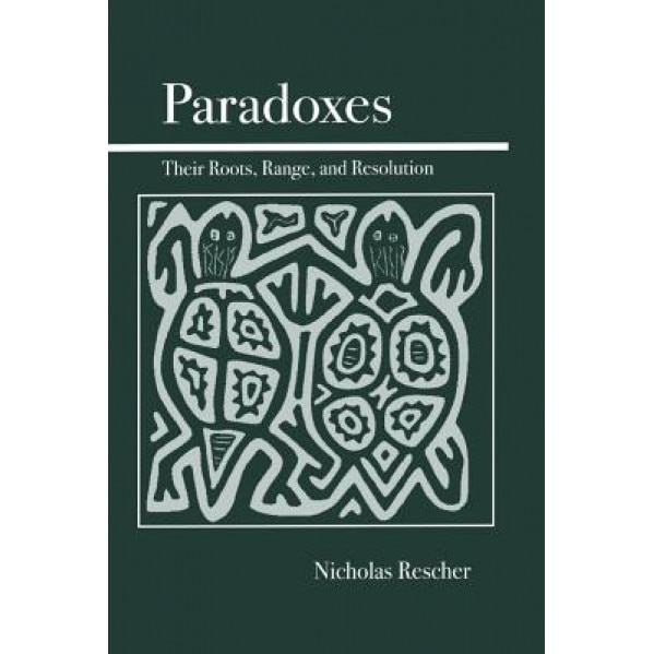 Paradoxes: Their Roots, Range, and Resolution, Nicholas Rescher (Author)