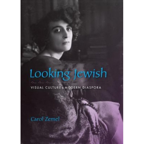 Looking Jewish: Visual Culture and Modern Diaspora, Carol Zemel (Author)