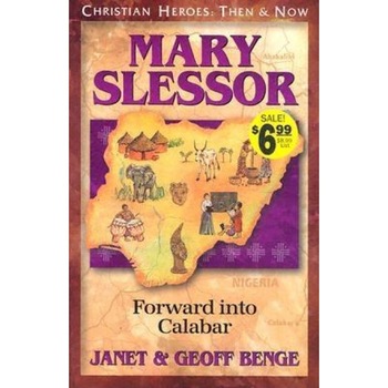 Mary Slessor: Forward Into Calabar, Janet Benge, Geoff Benge Mary Slessor: Forward Into Calabar, Janet Benge, Geoff Benge