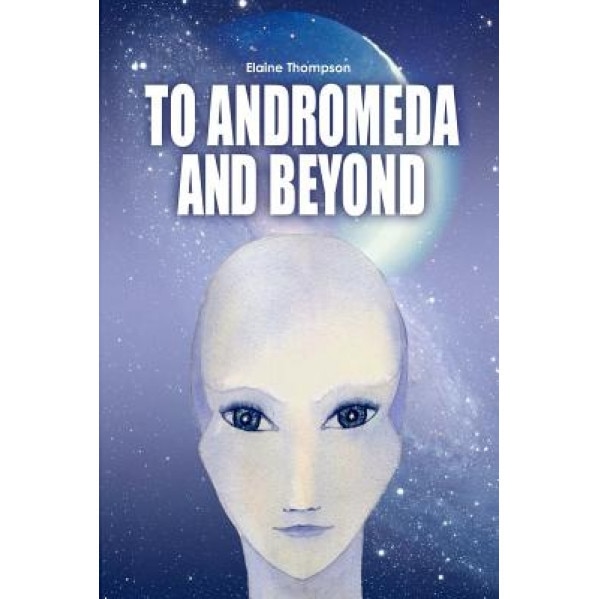 To Andromeda and Beyond - Elaine Thompson (Author)