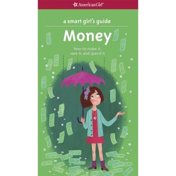 A Smart Girl's Guide: Money: How to Make It, Save It, and Spend It, Nancy Holyoke (Author) A Smart Girl's Guide: Money: How to Make It, Save It, and Spend It, Nancy Holyoke (Author)