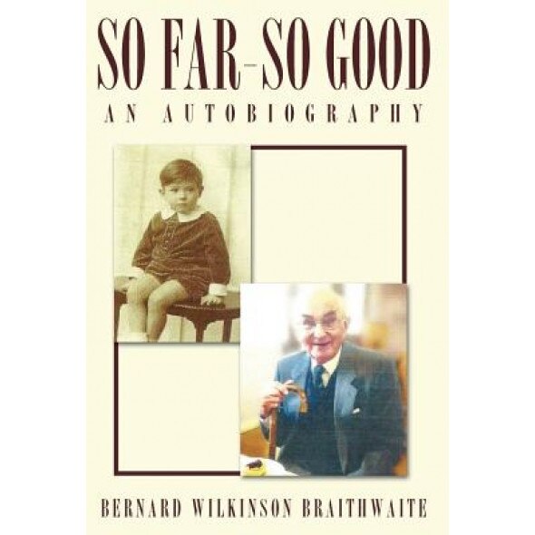 So Far - So Good - An Autobiography, Bernard Wilkinson Braithwaite (Author)