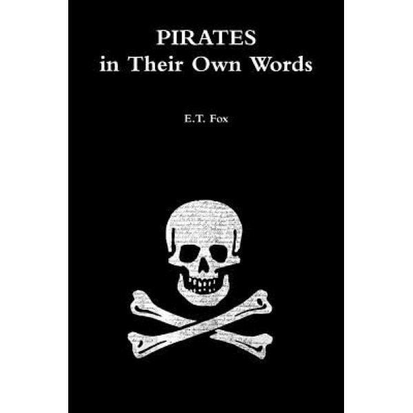 Pirates in Their Own Words, E. T. Fox (Author)