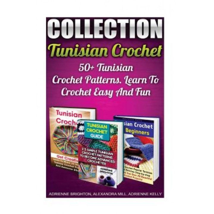 Tunisian Crochet Collection: 50+ Tunisian Crochet Patterns. Learn to Crochet Easy and Fun: (How to Crochet, Crochet Stitches, Tunisian Crochet, Cro, Adrienne Brighton (Author)