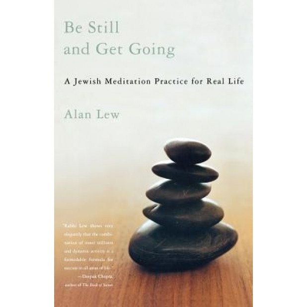 Be Still and Get Going: A Jewish Meditation Practice for Real Life, Alan Lew (Author)