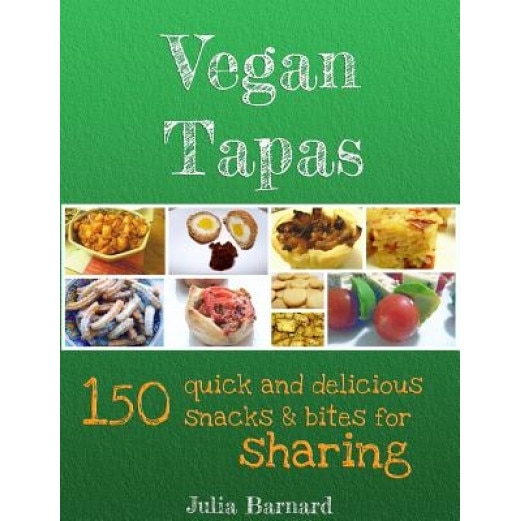 Vegan Tapas: 150 Quick and Delicious Snacks and Bites for Sharing, Julia Barnard (Author)