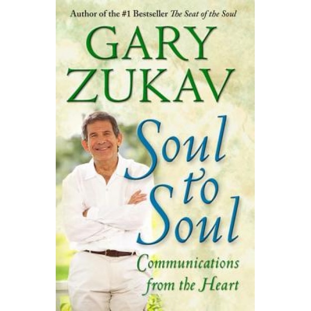 Soul to Soul: Communications from the Heart - Gary Zukav
