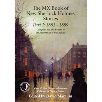 The MX Book of New Sherlock Holmes Stories Part I: 1881 to 1889, David Marcum (Author) The MX Book of New Sherlock Holmes Stories Part I: 1881 to 1889, David Marcum (Author)