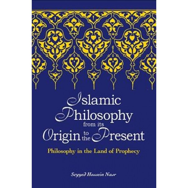 Islamic Philosophy from Its Origin to the Present: Philosophy in the Land of Prophecy, Seyyed Hossein Nasr (Author)