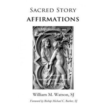 Sacred Story Affirmations: Meditations on Discernment of Spirits, Rev William M. Watson Sj (Author) Sacred Story Affirmations: Meditations on Discernment of Spirits, Rev William M. Watson Sj (Author)