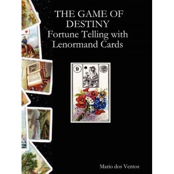 The Game of Destiny - Fortune Telling with Lenormand Cards, Mario Dos Ventos (Author) The Game of Destiny - Fortune Telling with Lenormand Cards, Mario Dos Ventos (Author)